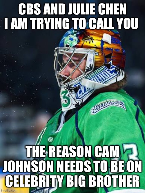 Can Johnson | CBS and Julie Chen I am trying to call you; The reason cam Johnson needs to be on celebrity big brother | image tagged in can johnson | made w/ Imgflip meme maker
