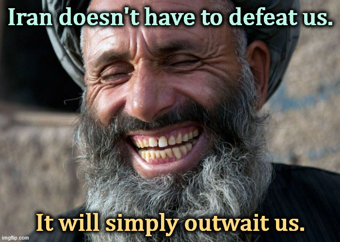 A ship can cost a billion dollars. An underwater mine costs five hundred dollars. Who runs out of money first? | Iran doesn't have to defeat us. It will simply outwait us. | image tagged in laughing terrorist,iran,war,cheap,trump,expensive | made w/ Imgflip meme maker