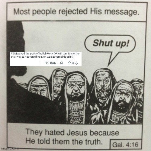 They hated jesus because he told them the truth | image tagged in memes,reddit,jesus | made w/ Imgflip meme maker