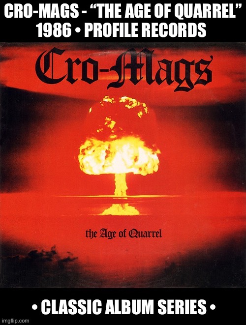 Their debut album is a crossover classic of hardcore punk and thrash metal | Cro-mags - “The age of quarrel”
1986 • profile records | image tagged in hardcore,cro mags,the age of quarrel,classic album series,crossiver thrash | made w/ Imgflip meme maker
