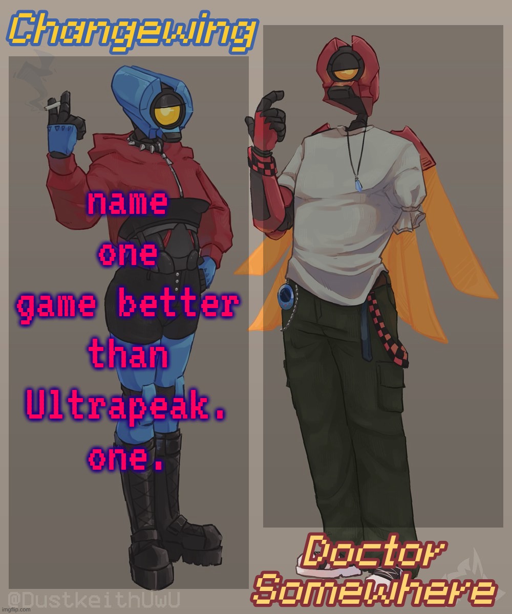 you can't bc A.) it's an opinion, everyone has their own, & B.) Ultrakill is objectively the best game of all time | name one game better than Ultrapeak. one. | image tagged in changewing doctor somewhere ultrakill shared template 2 | made w/ Imgflip meme maker