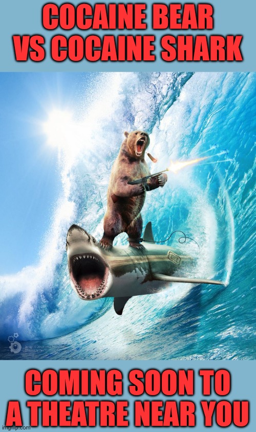 Sharks are discovered to have cocaine in their system. Probably from drug trade on the seas | Cocaine bear vs cocaine shark; Coming soon to a theatre near you | image tagged in bear riding shark,cocaine bear,cocaine shark | made w/ Imgflip meme maker