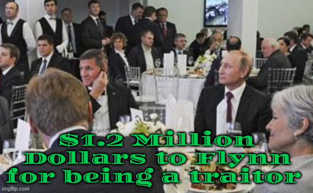 Trump is good at spending your tax dollars | $1.2 Million Dollars to Flynn for being a traitor | image tagged in trump is good at spending your tax dollars,trup crime family,putin's puppets,trump's illegal grift | made w/ Imgflip meme maker