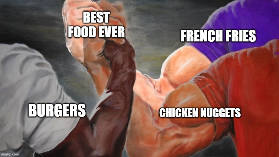 Epic Handshake Three Way | burgers french fries chicken nuggets best food ever | image tagged in epic handshake three way | made w/ Imgflip meme maker