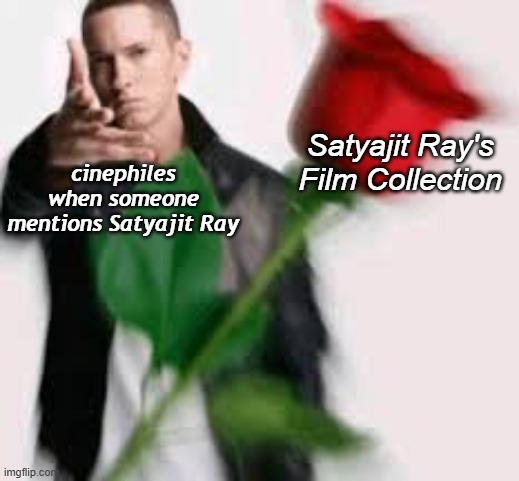 Cinephiles when someone mentions "Satyajit Ray" | Satyajit Ray's Film Collection; cinephiles when someone mentions Satyajit Ray | image tagged in movies,memes,cinema,absolute cinema | made w/ Imgflip meme maker