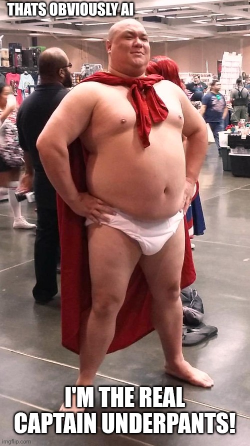 Thats obviously AI I'm the real Captain Underpants! | made w/ Imgflip meme maker