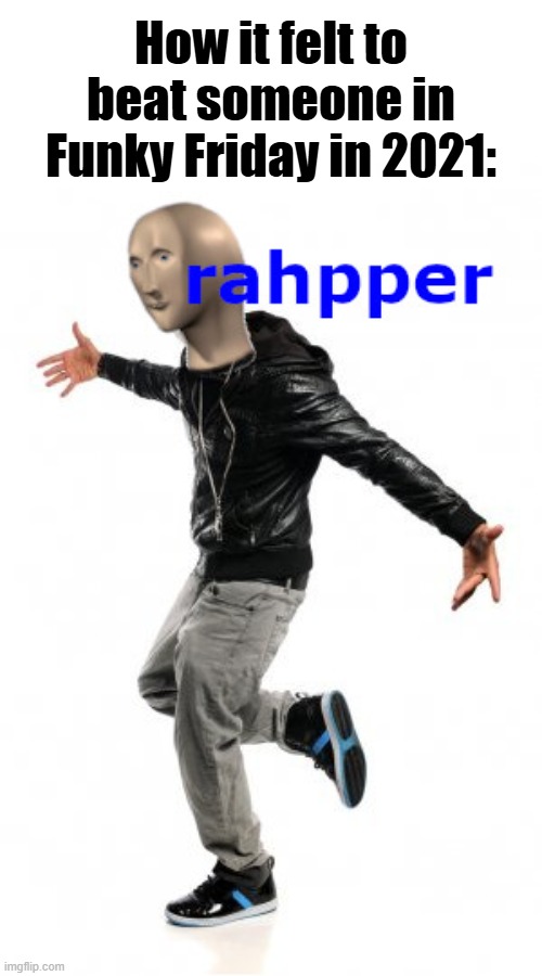 funky friday in the big 26 | How it felt to beat someone in Funky Friday in 2021: | image tagged in memes,meme man,funny,roblox,fnf,2021 | made w/ Imgflip meme maker