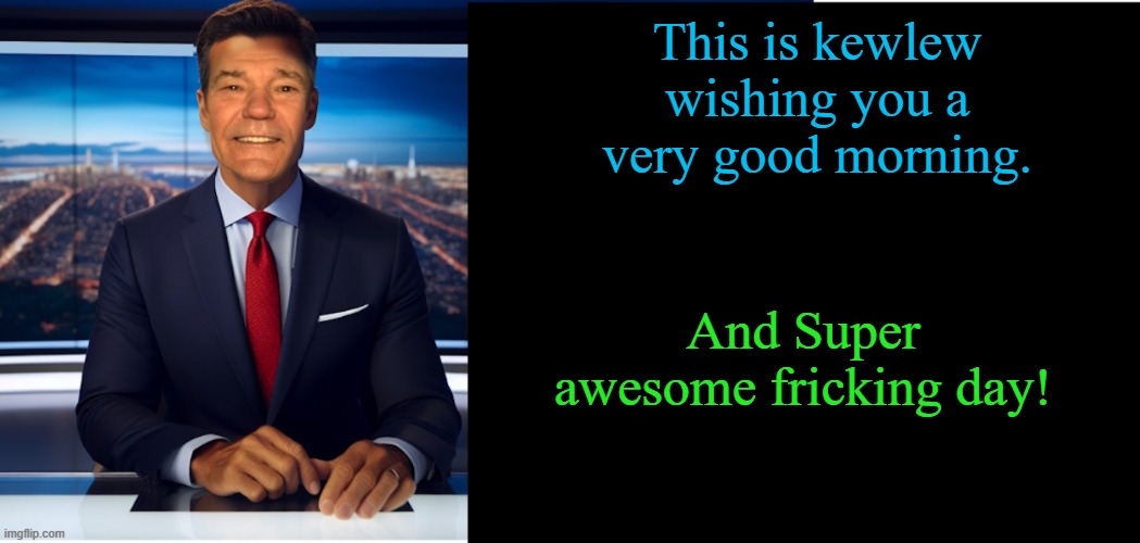 lew-caster | This is kewlew
wishing you a very good morning. And Super awesome fricking day! | image tagged in lew-caster | made w/ Imgflip meme maker