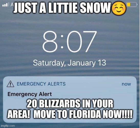 EAS IPhone Alert | Just a littie snow☺️; 20 blizzards in your area!  MOVE TO florida now!!!! | image tagged in eas iphone alert | made w/ Imgflip meme maker