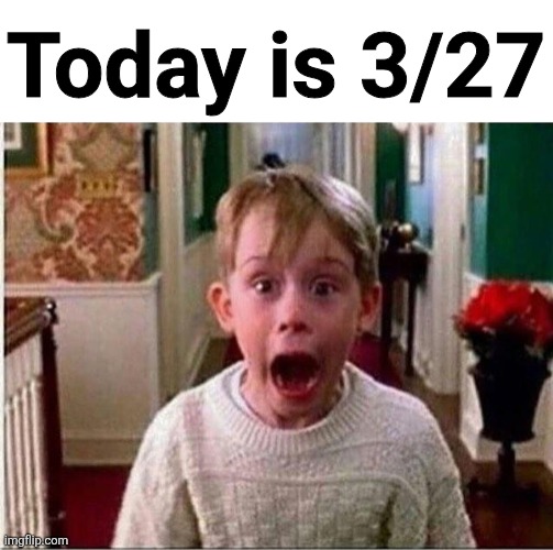 Today is 3/27 | image tagged in blank white template,today is x | made w/ Imgflip meme maker