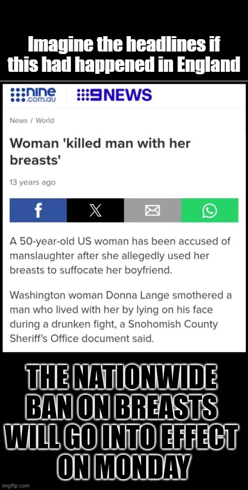 Imagine the headlines if this had happened in England; The nationwide 
ban on breasts 
will go into effect 
on monday | image tagged in britain | made w/ Imgflip meme maker