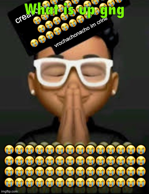 im crine | What is up gng | image tagged in im crine | made w/ Imgflip meme maker