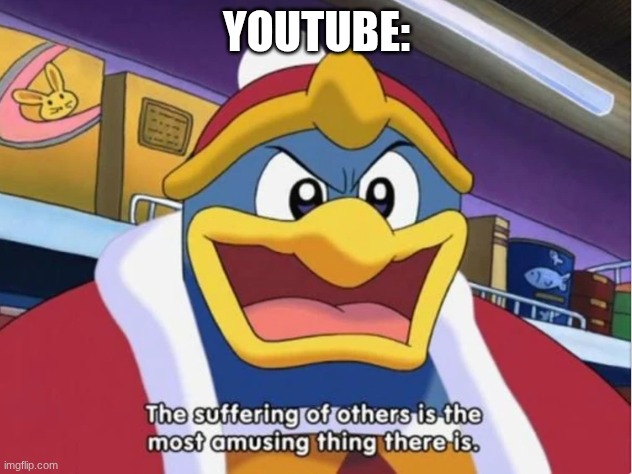 Suffering of others | YouTube: | image tagged in suffering of others | made w/ Imgflip meme maker