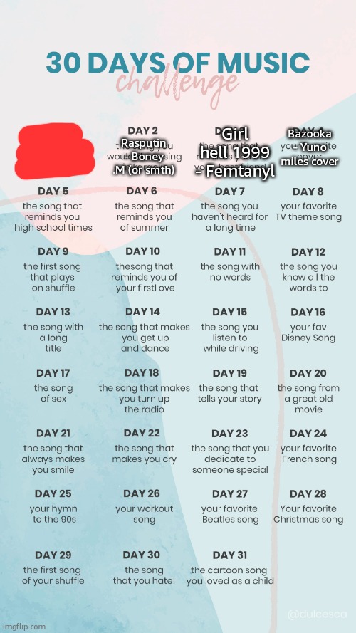if you cant tell, i know like no covers for songs | Girl hell 1999 - Femtanyl; Bazooka - Yuno miles cover; Rasputin - Boney .M (or smth) | image tagged in music challenge | made w/ Imgflip meme maker