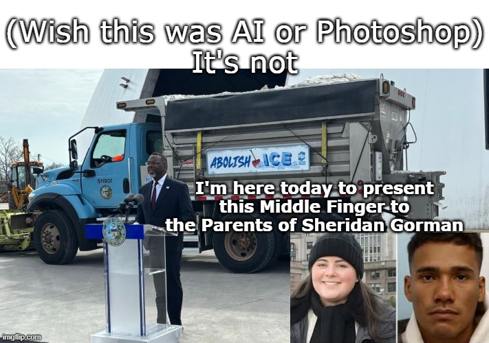 Brandon Johnson: "Make Chiraq Great Again For Venezuelan Murderers" | (Wish this was AI or Photoshop)
It's not; I'm here today to present this Middle Finger to the Parents of Sheridan Gorman | image tagged in pos brandon johnson 7 percent approval meme | made w/ Imgflip meme maker