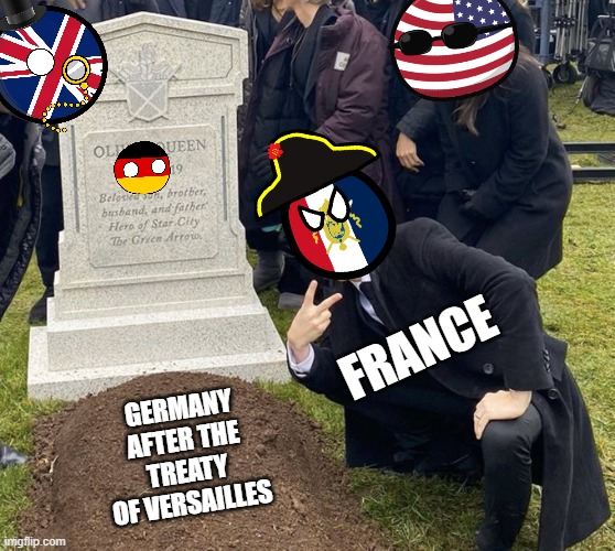 World War I | France; Germany after the Treaty of Versailles | image tagged in barry allen grave | made w/ Imgflip meme maker