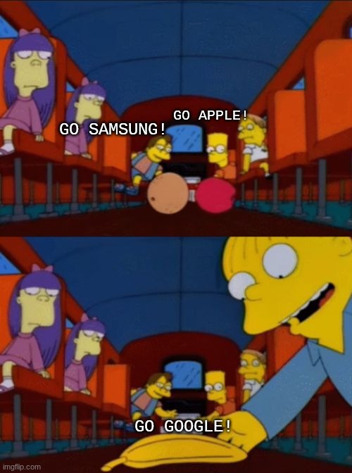 go apple go orange go banana simpsons | Go Apple! go samsung! Go google! | image tagged in go apple go orange go banana simpsons | made w/ Imgflip meme maker