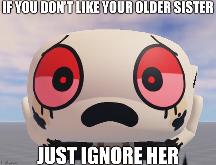 http://youtube.com/post/UgkxGVPw9lA_16NsZE-aIbdmmNhqJhL1UrCu?si=OPGkcXRVwmQ8CvPf | If you don’t like your older sister; Just ignore her | image tagged in shocked twisted shelly | made w/ Imgflip meme maker