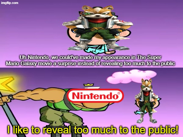 Surprise guest | Uh Nintendo, we could've made my appearance in The Super Mario Galaxy movie a surprise instead of revealing too much to the public; I like to reveal too much to the public! | image tagged in memes,funny,mario,movies,nintendo | made w/ Imgflip meme maker