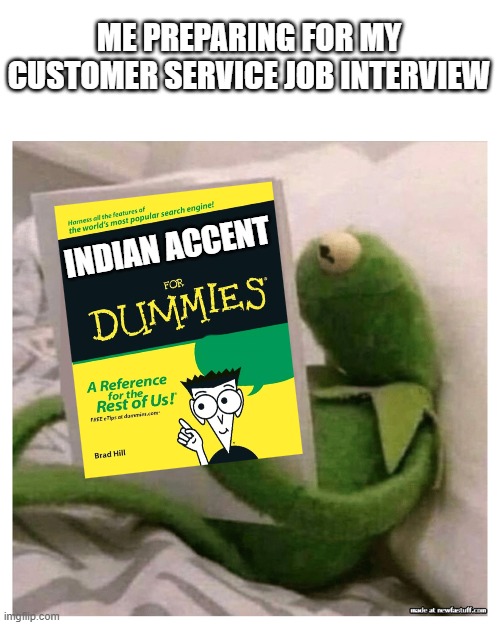 have to make a good impression | me preparing for my customer service job interview; indian accent | image tagged in kermit reading book,customer service,indian,offensive,job interview | made w/ Imgflip meme maker
