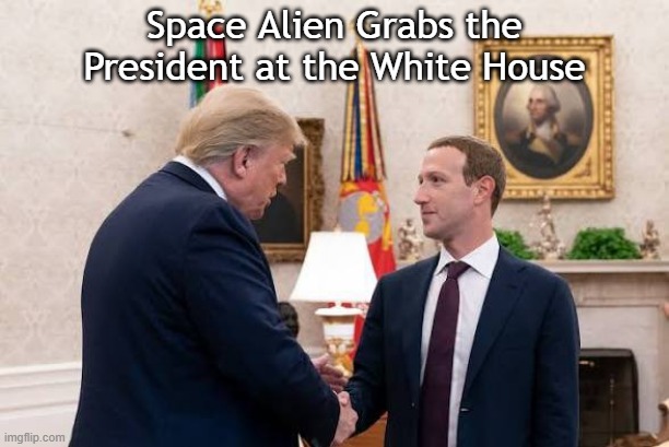Trump will do anything to distract from the Epstein Files | Space Alien Grabs the President at the White House | image tagged in trump,israel jews,psychopaths and serial killers,pedophiles,epstein,iran | made w/ Imgflip meme maker