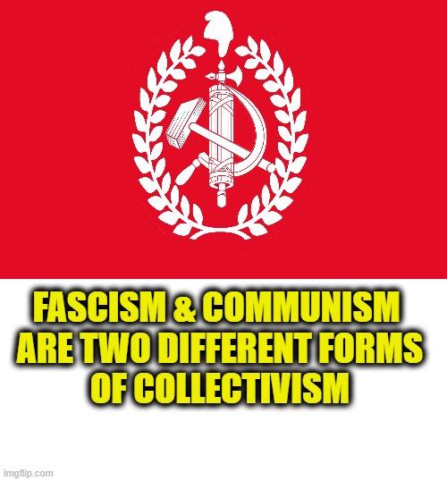 Kissing cousins | Fascism & Communism 
are two different forms
of collectivism | image tagged in fascism,communism | made w/ Imgflip meme maker