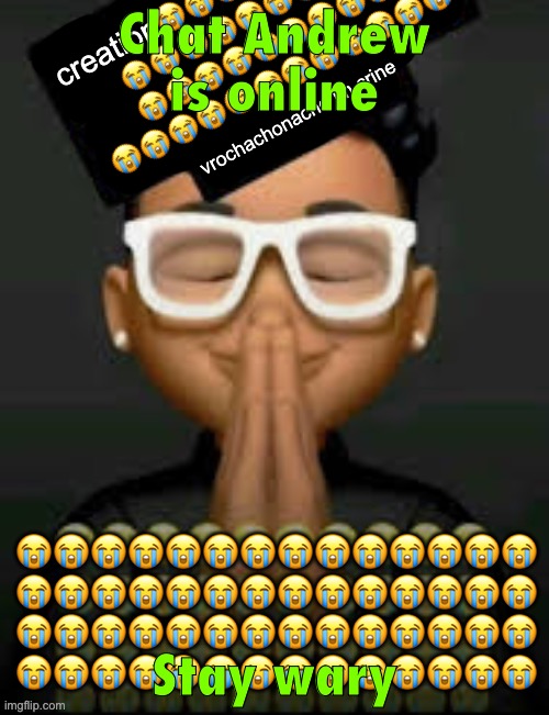Or stalkinghorse idfk | Chat Andrew is online; Stay wary | image tagged in im crine | made w/ Imgflip meme maker