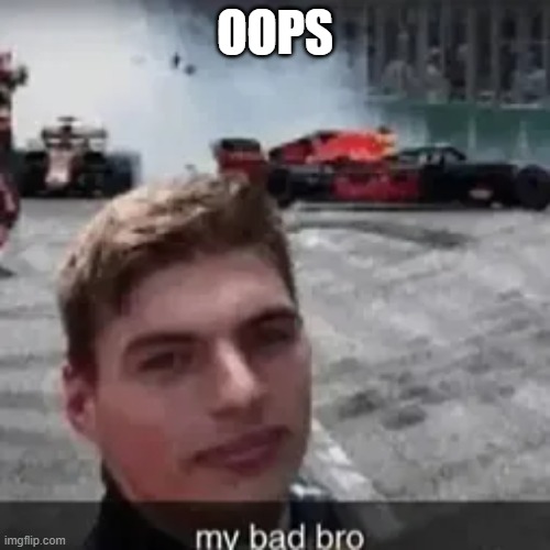 oops | oops | image tagged in f1 crash | made w/ Imgflip meme maker