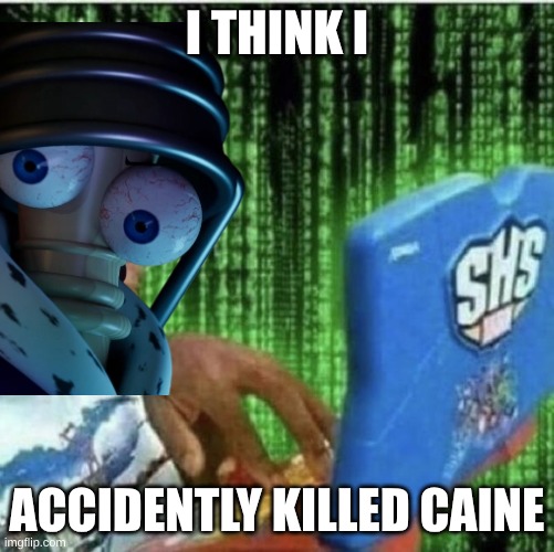 Ryan Beckford | i think i; accidently killed caine | image tagged in ryan beckford | made w/ Imgflip meme maker