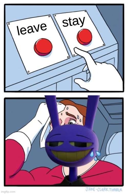 Two Buttons Meme | stay; leave | image tagged in memes,two buttons | made w/ Imgflip meme maker