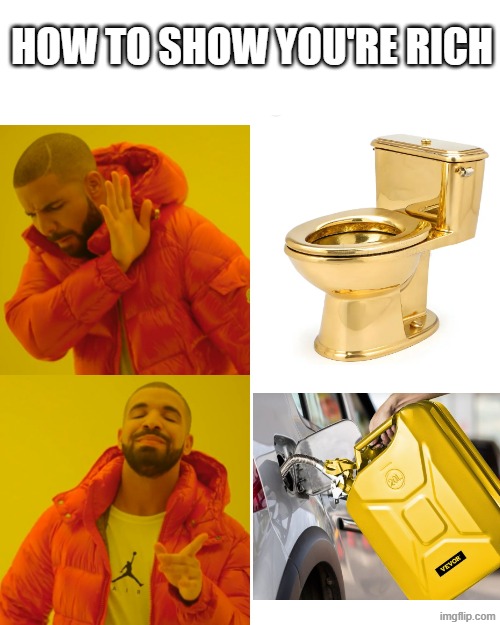 Rich | How to show you're rich | image tagged in memes,drake hotline bling,gas,rich | made w/ Imgflip meme maker