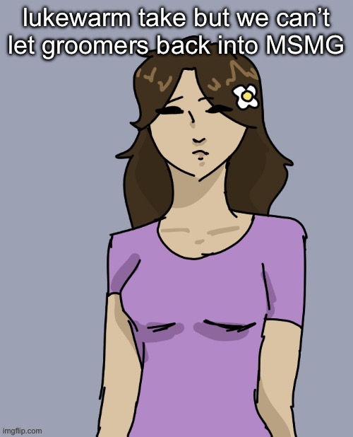 Genderbent Neko (THX DISCO) | lukewarm take but we can’t let groomers back into MSMG | image tagged in genderbent neko thx disco | made w/ Imgflip meme maker
