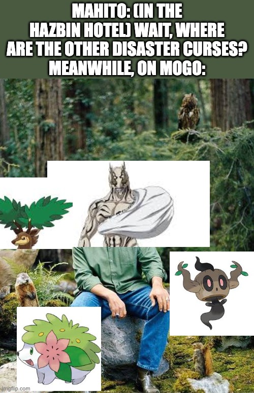 Dagon and Jogo are also just chilling in their native elements. | mahito: (in the Hazbin Hotel) wait, where are the other disaster curses?
meanwhile, on mogo: | image tagged in arnold nature,jujutsu kaisen,pokemon,hazbin hotel,green lantern | made w/ Imgflip meme maker