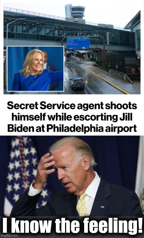 I know the feeling! | image tagged in joe biden worries,memes,secret service,shooting,democrats,philadelphia | made w/ Imgflip meme maker