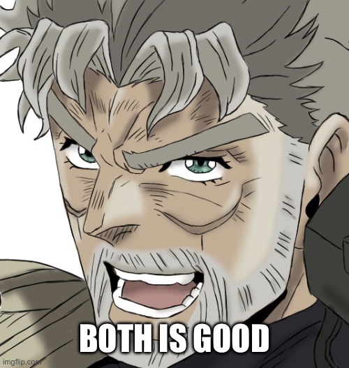 Both is good | image tagged in joseph joestar | made w/ Imgflip meme maker