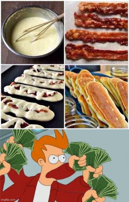 Bacon Flapjacks | image tagged in many take my money,shut up and take my money | made w/ Imgflip meme maker
