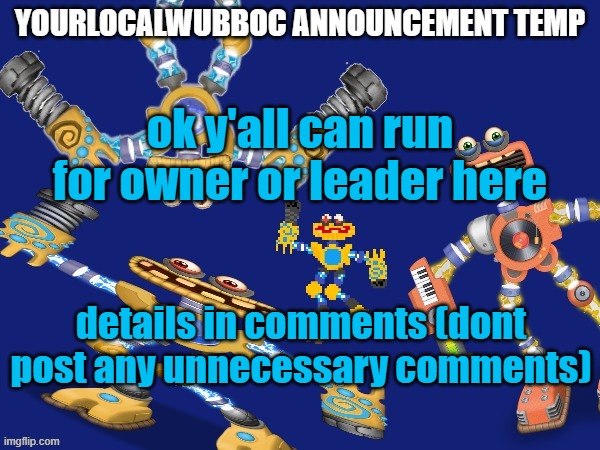 you have 24 hours | ok y'all can run for owner or leader here; details in comments (dont post any unnecessary comments) | image tagged in yourlocalwubboc announcement temp | made w/ Imgflip meme maker