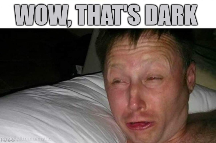 Wow that's bright | wow, that's dark | image tagged in wow that's bright | made w/ Imgflip meme maker