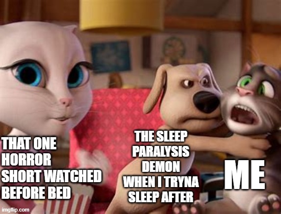 Talking Tom Getting Choked | the sleep paralysis demon when i tryna sleep after; that one horror short watched before bed; me | image tagged in talking tom getting choked | made w/ Imgflip meme maker