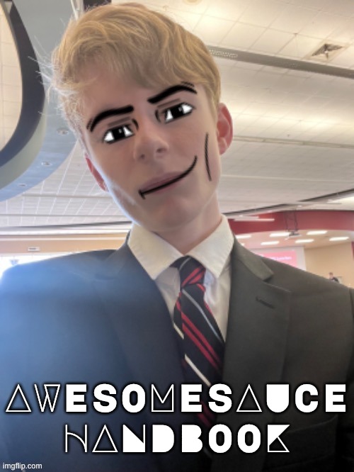 how to be awesomesauce | AWESOMESAUCE HANDBOOK | image tagged in virian man face 3 | made w/ Imgflip meme maker