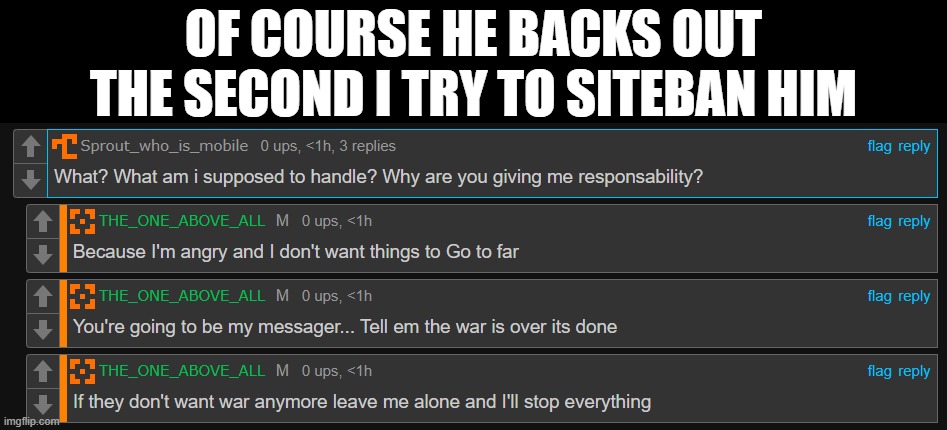 of course he backs out the second i try to siteban him | made w/ Imgflip meme maker
