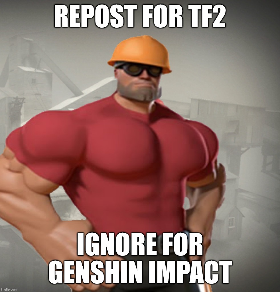TF2 Buff Engineer | repost for tf2; ignore for genshin impact | image tagged in tf2 buff engineer,remix | made w/ Imgflip meme maker