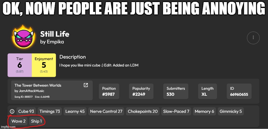 WHY!?!?! | Ok, now people are just being annoying | image tagged in still life,geometry dash,wave,ship,cube,annoying | made w/ Imgflip meme maker