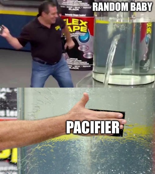 Shuddup | Random baby; Pacifier | image tagged in flex tape,baby | made w/ Imgflip meme maker