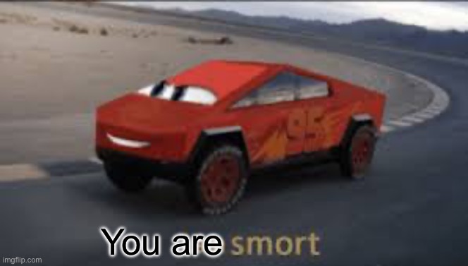 I am smort | You are | image tagged in i am smort | made w/ Imgflip meme maker
