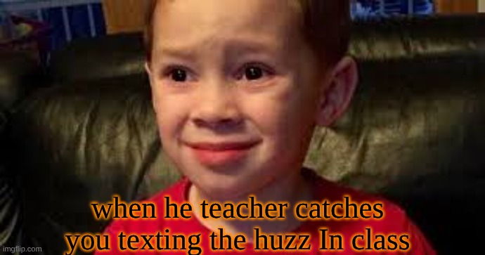you're cooked | when he teacher catches you texting the huzz In class | image tagged in you're cooked | made w/ Imgflip meme maker