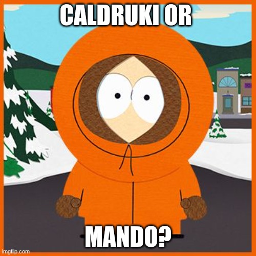 PLEASE PUT BETS UP | caldruki or; MANDO? | image tagged in kenny,caldruki,youtuber,mando | made w/ Imgflip meme maker