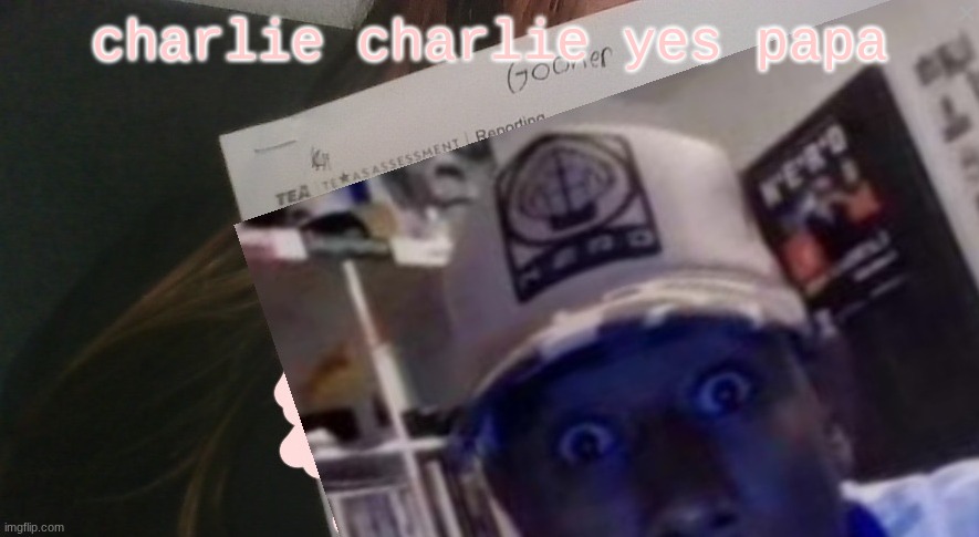 tyler gooner paper | charlie charlie yes papa | image tagged in tyler gooner paper | made w/ Imgflip meme maker