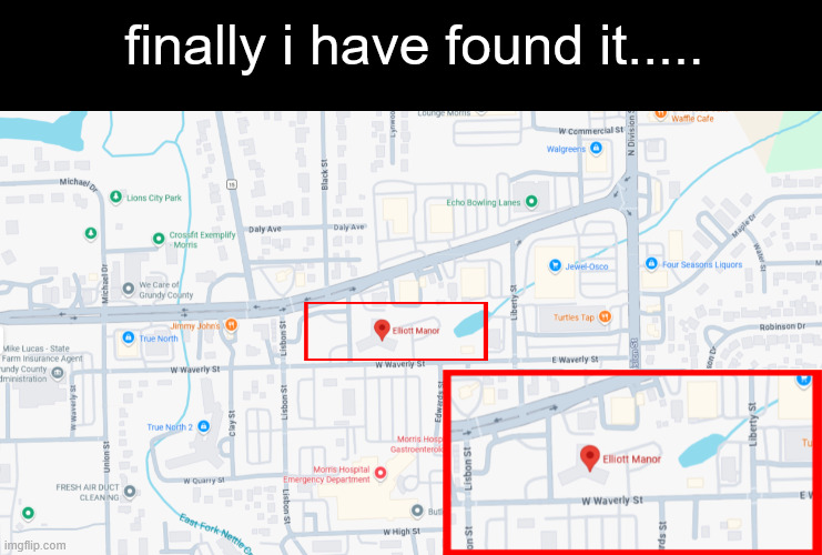 After all these years... | finally i have found it..... | image tagged in found,finally,murder drones,google maps | made w/ Imgflip meme maker
