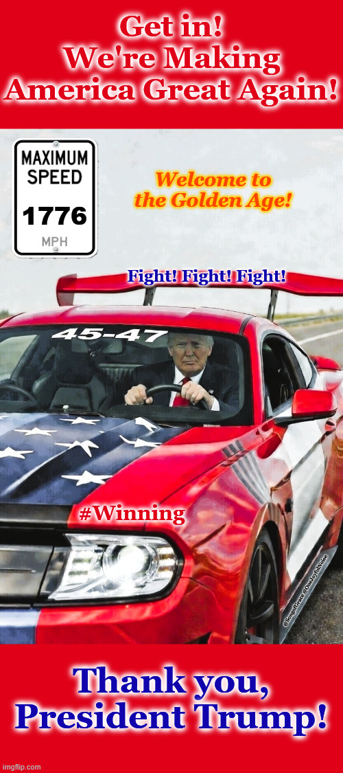 Get in! We're Making America Great Again! | Get in! We're Making America Great Again! Welcome to the Golden Age! 1776; Fight! Fight! Fight! #Winning; @SongofGrace @OneJoyfulNoise; Thank you, President Trump! | made w/ Imgflip meme maker